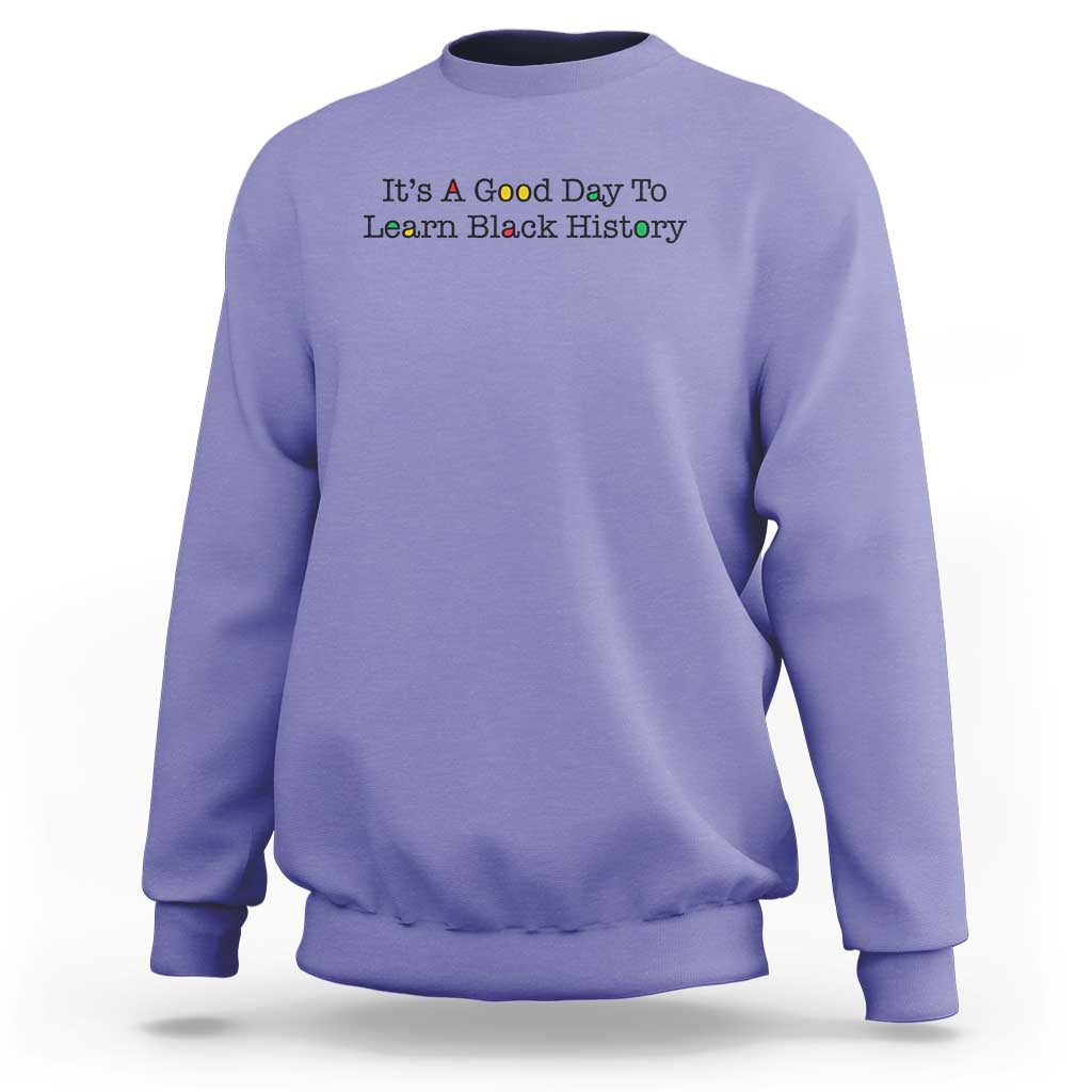 It Is A Good Day To Learn Black History Sweatshirt Proud Black Educator - Wonder Print Shop