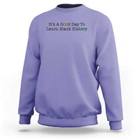 It Is A Good Day To Learn Black History Sweatshirt Proud Black Educator - Wonder Print Shop