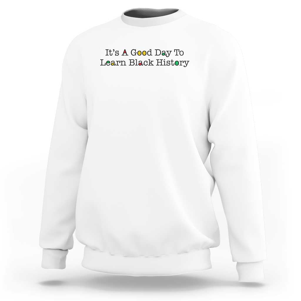 It Is A Good Day To Learn Black History Sweatshirt Proud Black Educator - Wonder Print Shop