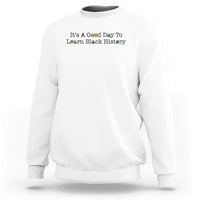 It Is A Good Day To Learn Black History Sweatshirt Proud Black Educator - Wonder Print Shop