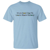 It Is A Good Day To Learn Black History T Shirt Proud Black Educator - Wonder Print Shop