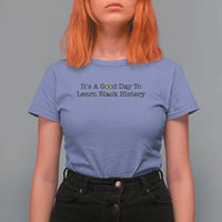 It Is A Good Day To Learn Black History T Shirt For Women Proud Black Educator - Wonder Print Shop