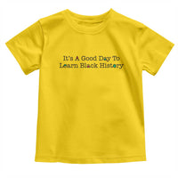 It Is A Good Day To Learn Black History Toddler T Shirt Proud Black Educator - Wonder Print Shop