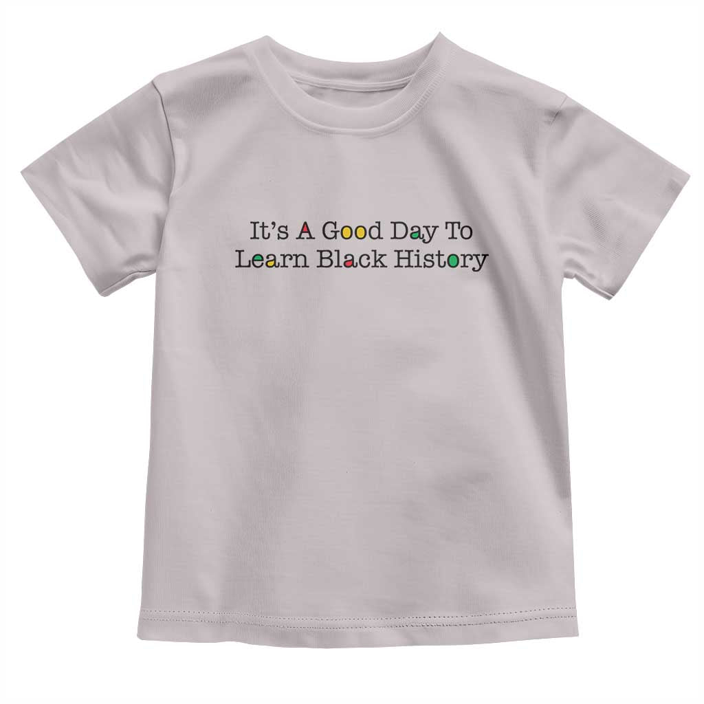 It Is A Good Day To Learn Black History Toddler T Shirt Proud Black Educator - Wonder Print Shop