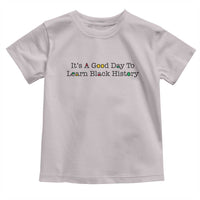 It Is A Good Day To Learn Black History Toddler T Shirt Proud Black Educator - Wonder Print Shop
