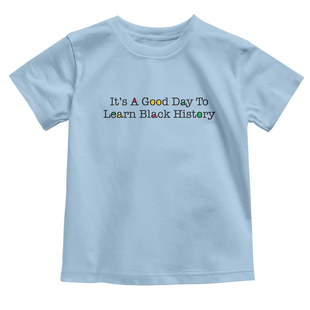It Is A Good Day To Learn Black History Toddler T Shirt Proud Black Educator - Wonder Print Shop