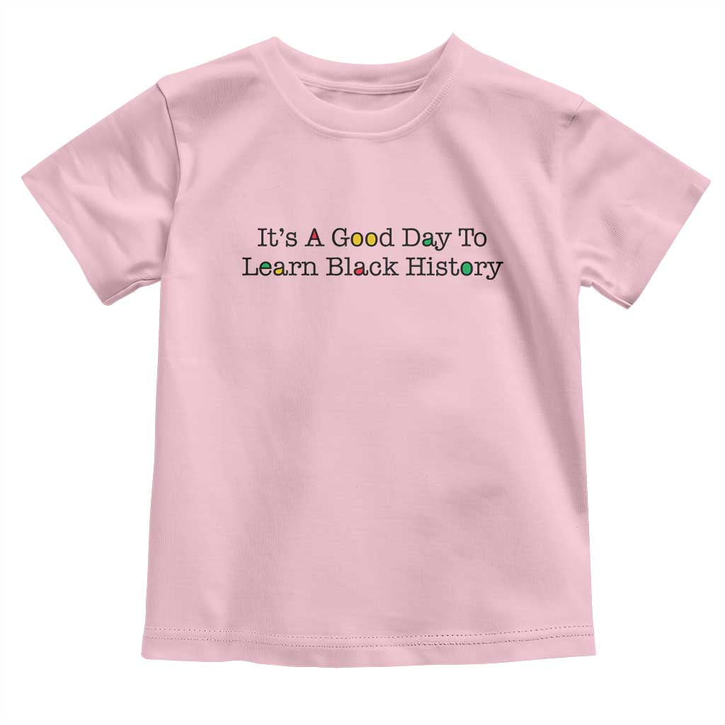 It Is A Good Day To Learn Black History Toddler T Shirt Proud Black Educator - Wonder Print Shop