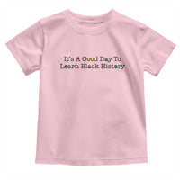 It Is A Good Day To Learn Black History Toddler T Shirt Proud Black Educator - Wonder Print Shop