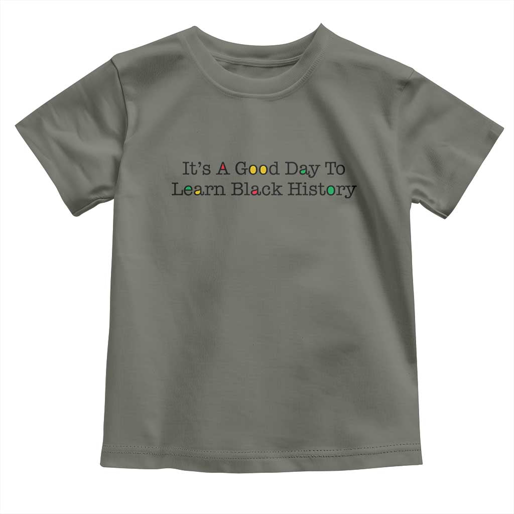 It Is A Good Day To Learn Black History Toddler T Shirt Proud Black Educator - Wonder Print Shop