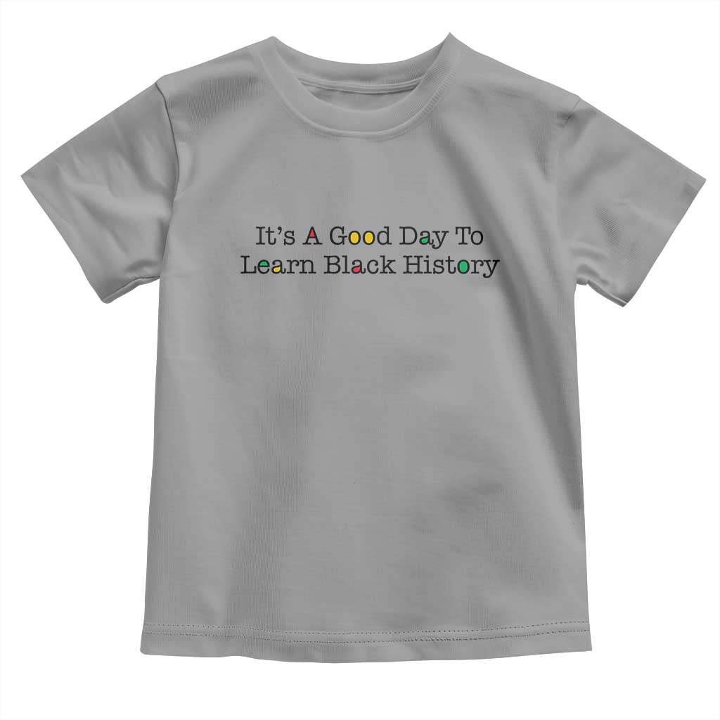 It Is A Good Day To Learn Black History Toddler T Shirt Proud Black Educator - Wonder Print Shop