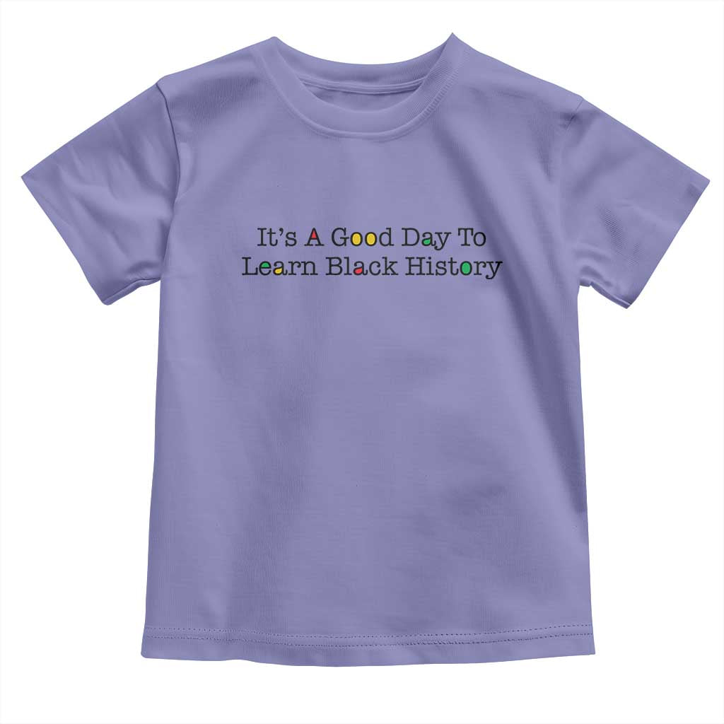 It Is A Good Day To Learn Black History Toddler T Shirt Proud Black Educator - Wonder Print Shop