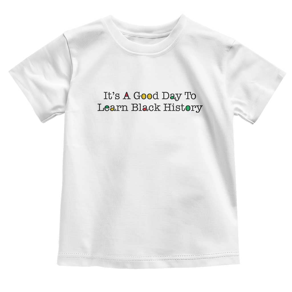 It Is A Good Day To Learn Black History Toddler T Shirt Proud Black Educator - Wonder Print Shop