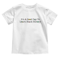 It Is A Good Day To Learn Black History Toddler T Shirt Proud Black Educator - Wonder Print Shop