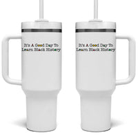 It Is A Good Day To Learn Black History Tumbler With Handle Proud Black Educator - Wonder Print Shop
