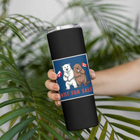 Funny Polar Bear And Beaver Political Protest Skinny Tumbler Not For Sale