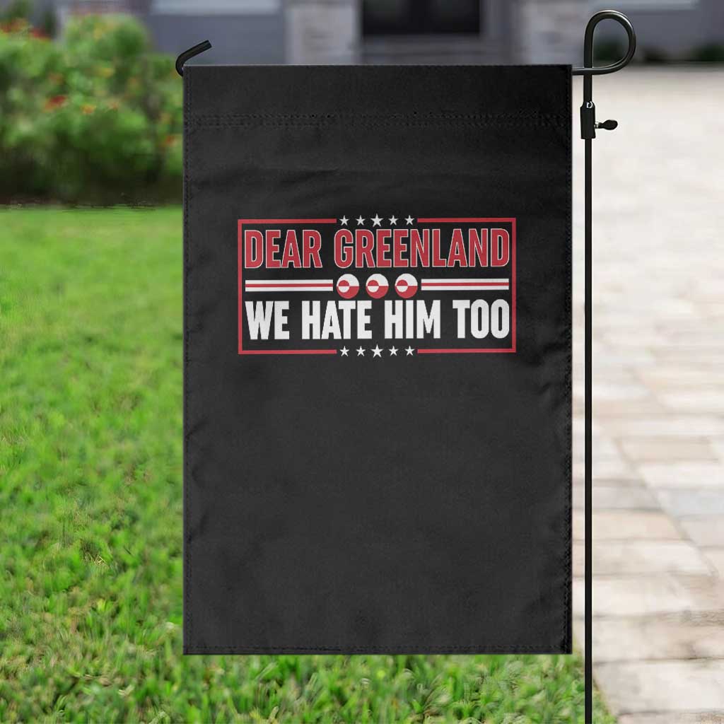Dear Greenland We Hate Him Too Garden Flag Stand With Greenlanders