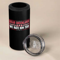 Dear Greenland We Hate Him Too 4 in 1 Can Cooler Tumbler Stand With Greenlanders