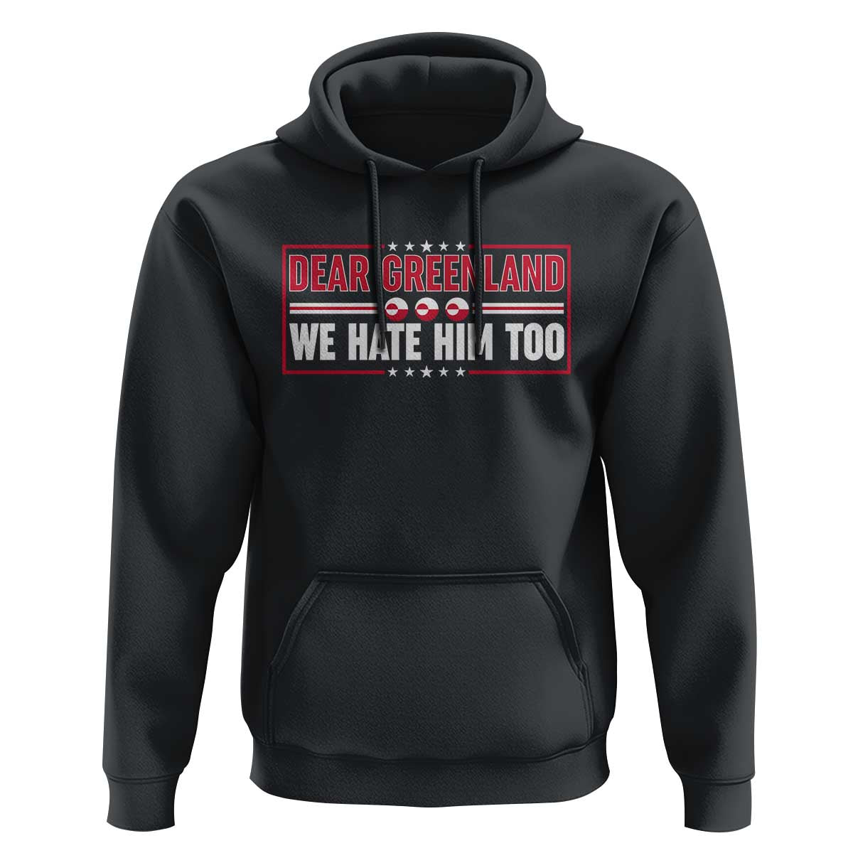 Dear Greenland We Hate Him Too Hoodie Stand With Greenlanders