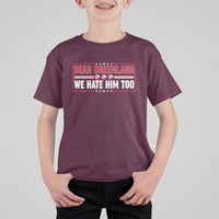 Dear Greenland We Hate Him Too T Shirt For Kid Stand With Greenlanders