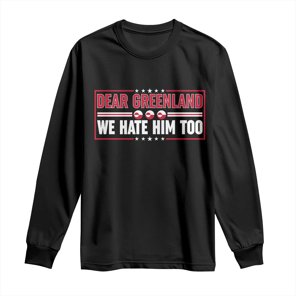 Dear Greenland We Hate Him Too Long Sleeve Shirt Stand With Greenlanders