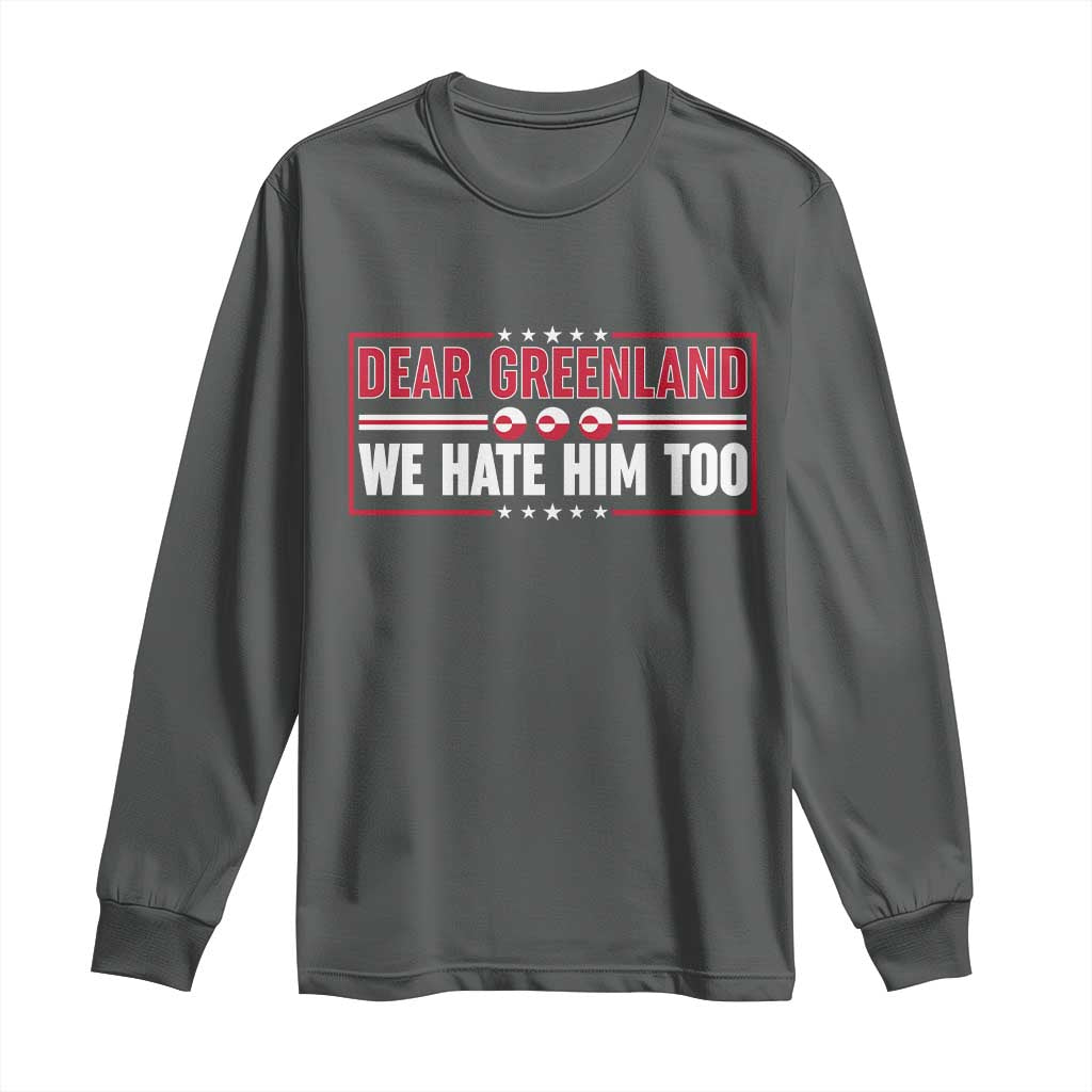 Dear Greenland We Hate Him Too Long Sleeve Shirt Stand With Greenlanders