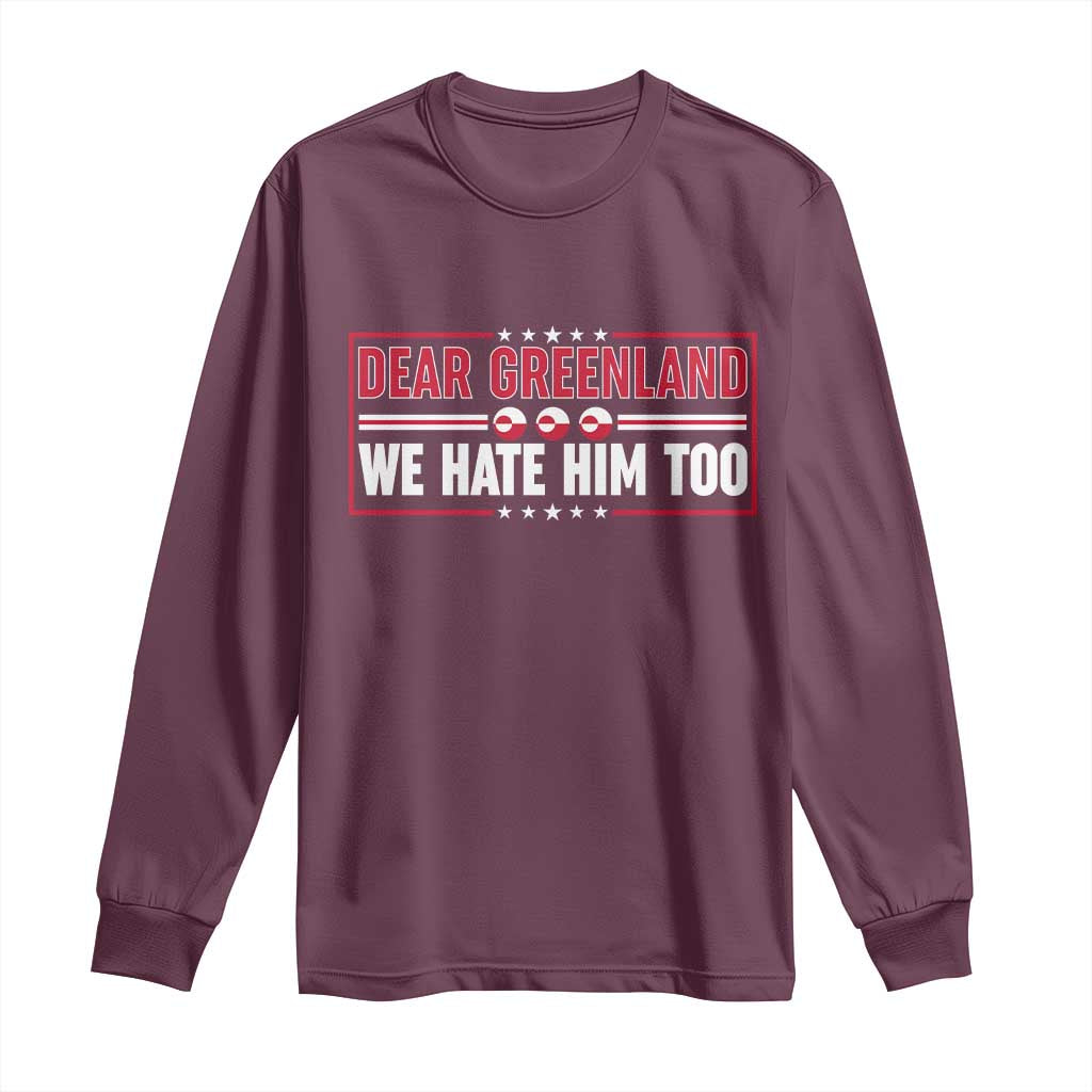 Dear Greenland We Hate Him Too Long Sleeve Shirt Stand With Greenlanders