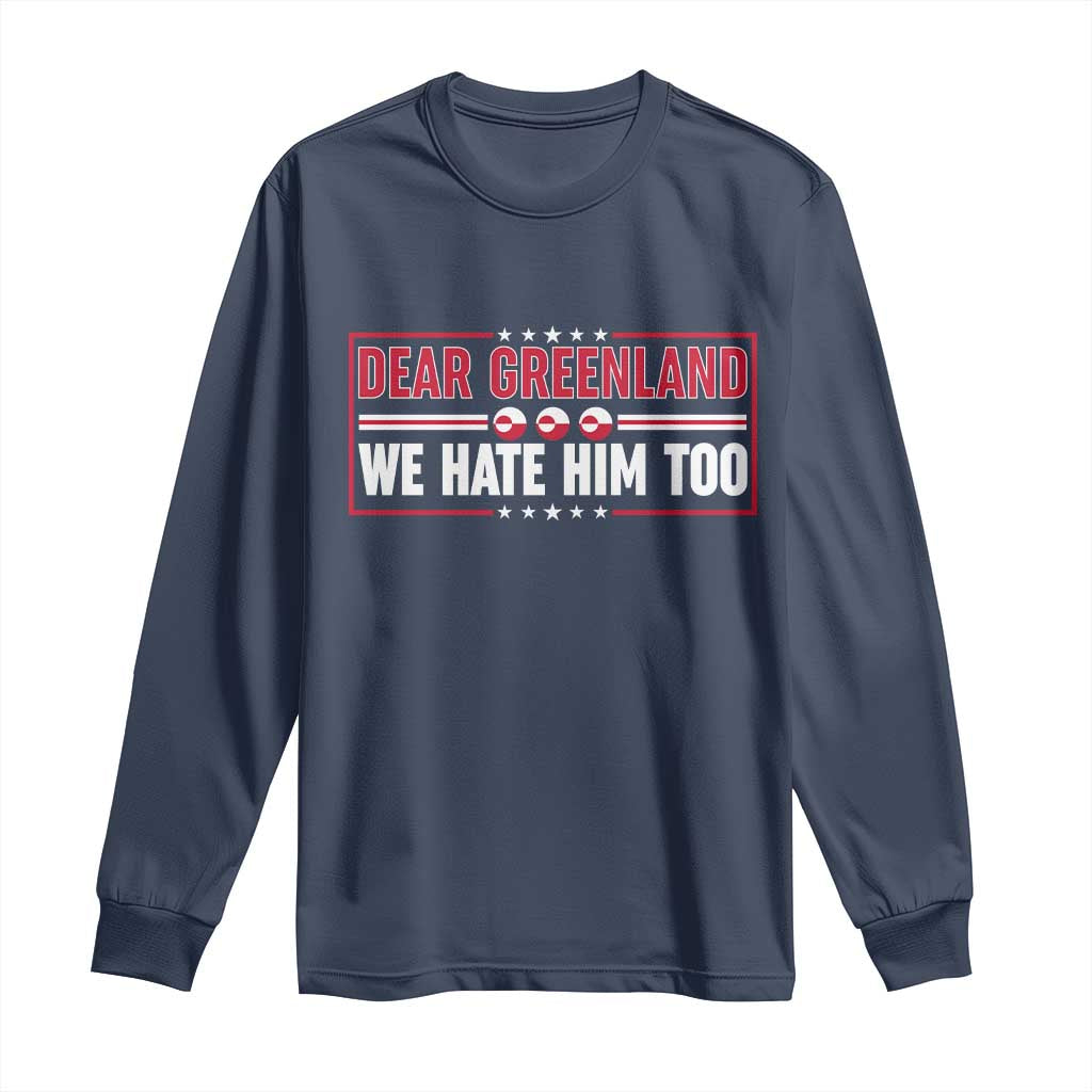 Dear Greenland We Hate Him Too Long Sleeve Shirt Stand With Greenlanders