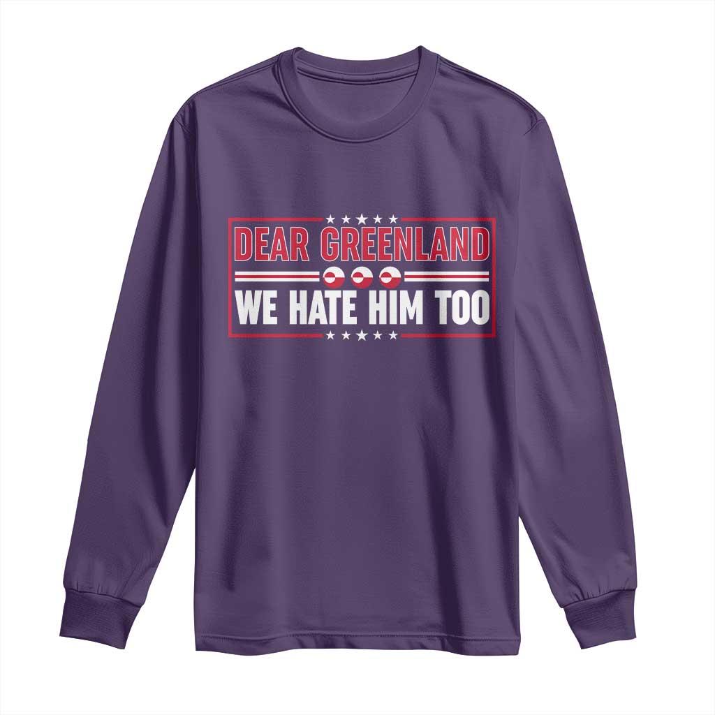 Dear Greenland We Hate Him Too Long Sleeve Shirt Stand With Greenlanders