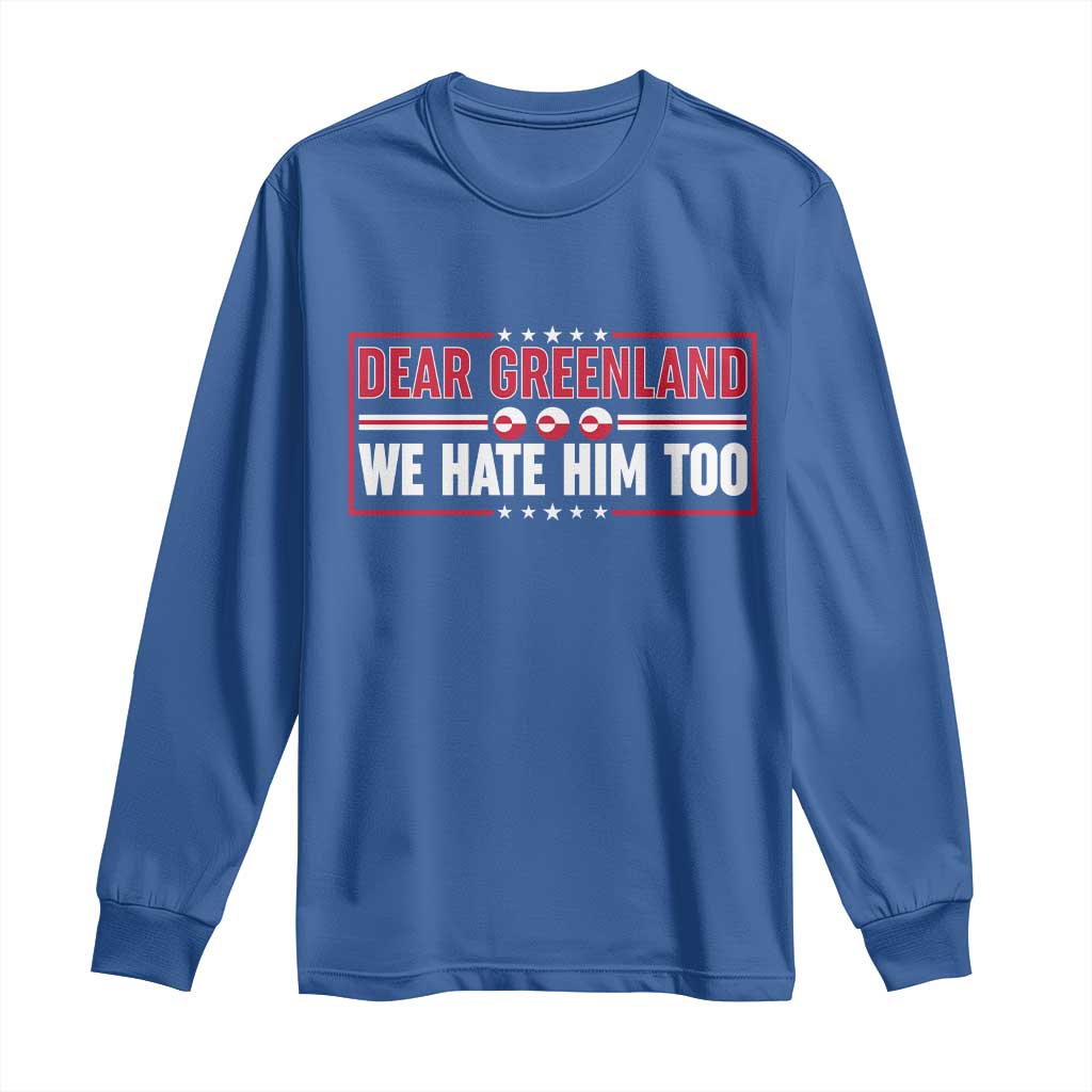 Dear Greenland We Hate Him Too Long Sleeve Shirt Stand With Greenlanders
