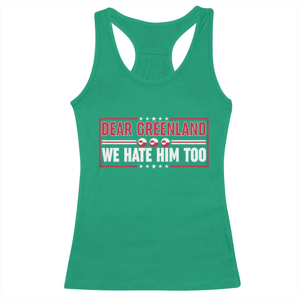 Dear Greenland We Hate Him Too Racerback Tank Top Stand With Greenlanders