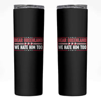 Dear Greenland We Hate Him Too Skinny Tumbler Stand With Greenlanders