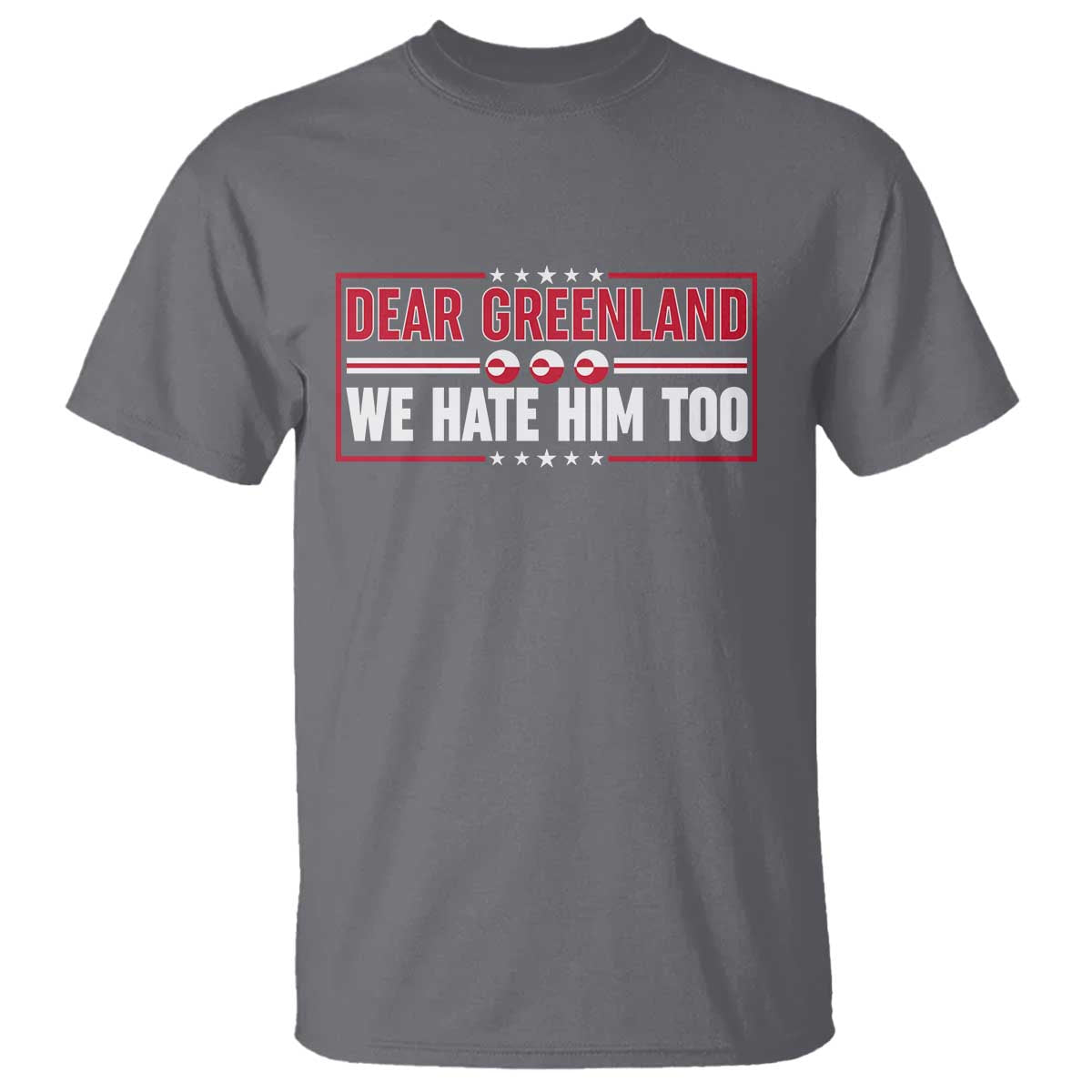 Dear Greenland We Hate Him Too T Shirt Stand With Greenlanders