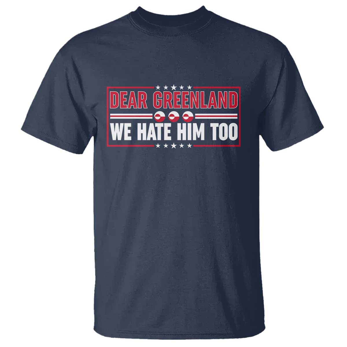 Dear Greenland We Hate Him Too T Shirt Stand With Greenlanders