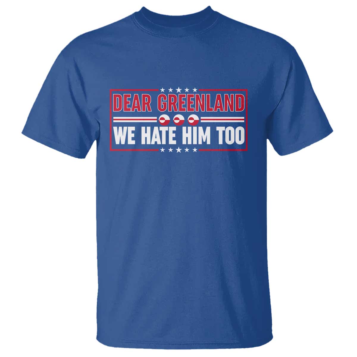 Dear Greenland We Hate Him Too T Shirt Stand With Greenlanders