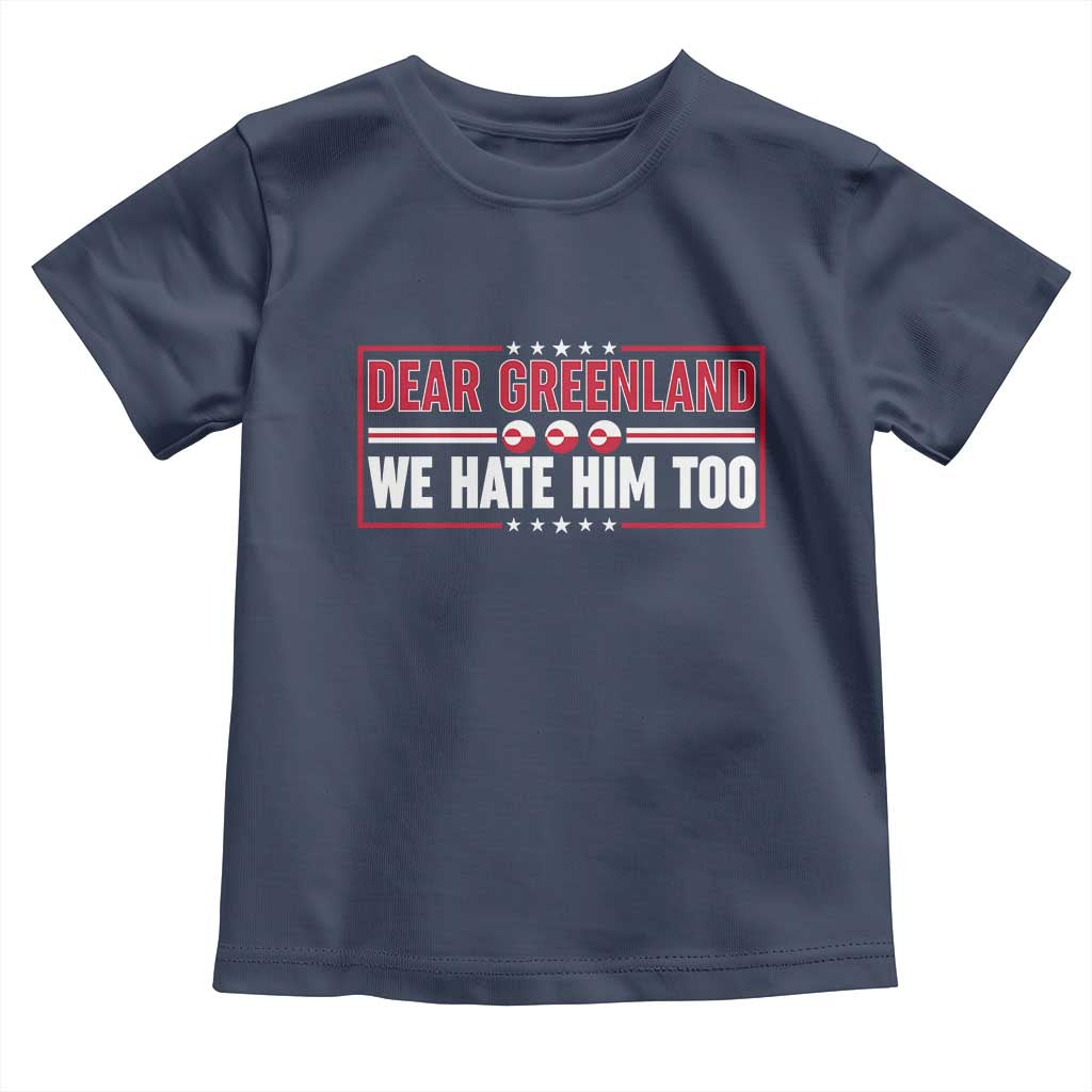 Dear Greenland We Hate Him Too Toddler T Shirt Stand With Greenlanders