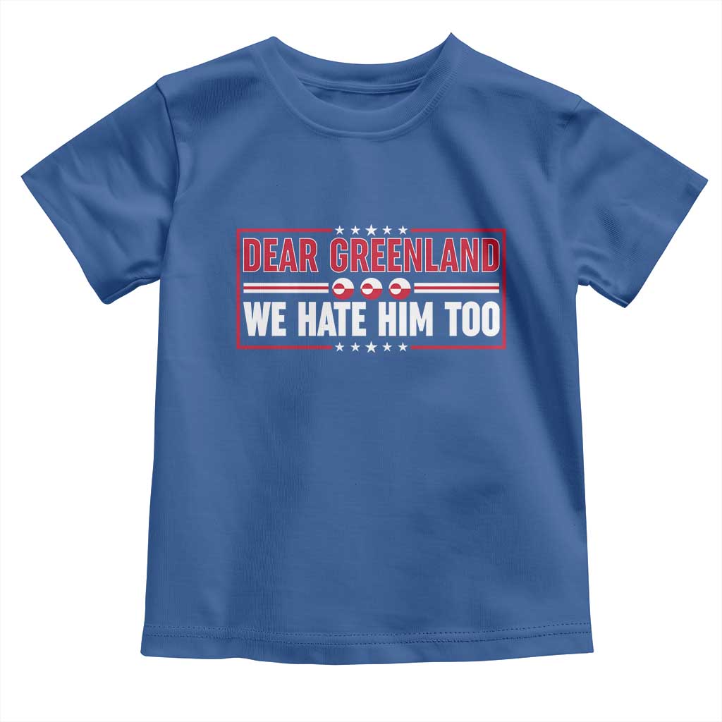 Dear Greenland We Hate Him Too Toddler T Shirt Stand With Greenlanders