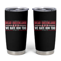 Dear Greenland We Hate Him Too Tumbler Cup Stand With Greenlanders