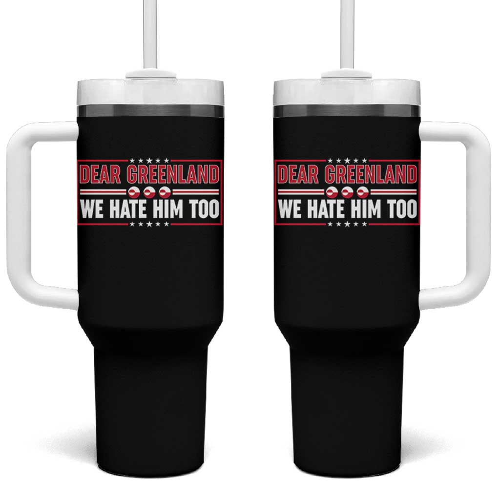 Dear Greenland We Hate Him Too Tumbler With Handle Stand With Greenlanders
