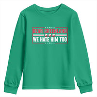 Dear Greenland We Hate Him Too Youth Sweatshirt Stand With Greenlanders