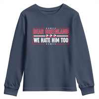 Dear Greenland We Hate Him Too Youth Sweatshirt Stand With Greenlanders