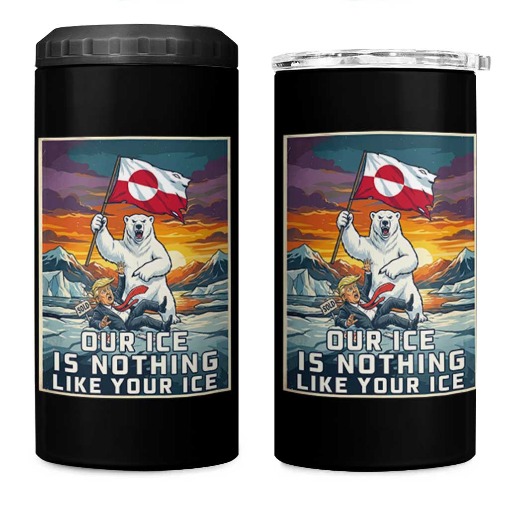 Funny Our Ice Is Nothing Like Your Ice 4 in 1 Can Cooler Tumbler Greenland Support Gift