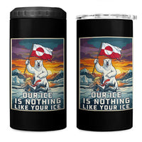 Funny Our Ice Is Nothing Like Your Ice 4 in 1 Can Cooler Tumbler Greenland Support Gift