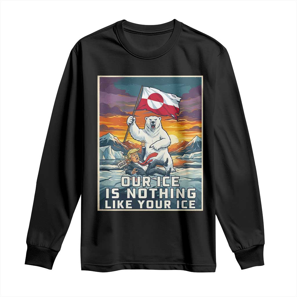 Funny Our Ice Is Nothing Like Your Ice Long Sleeve Shirt Greenland Support Gift