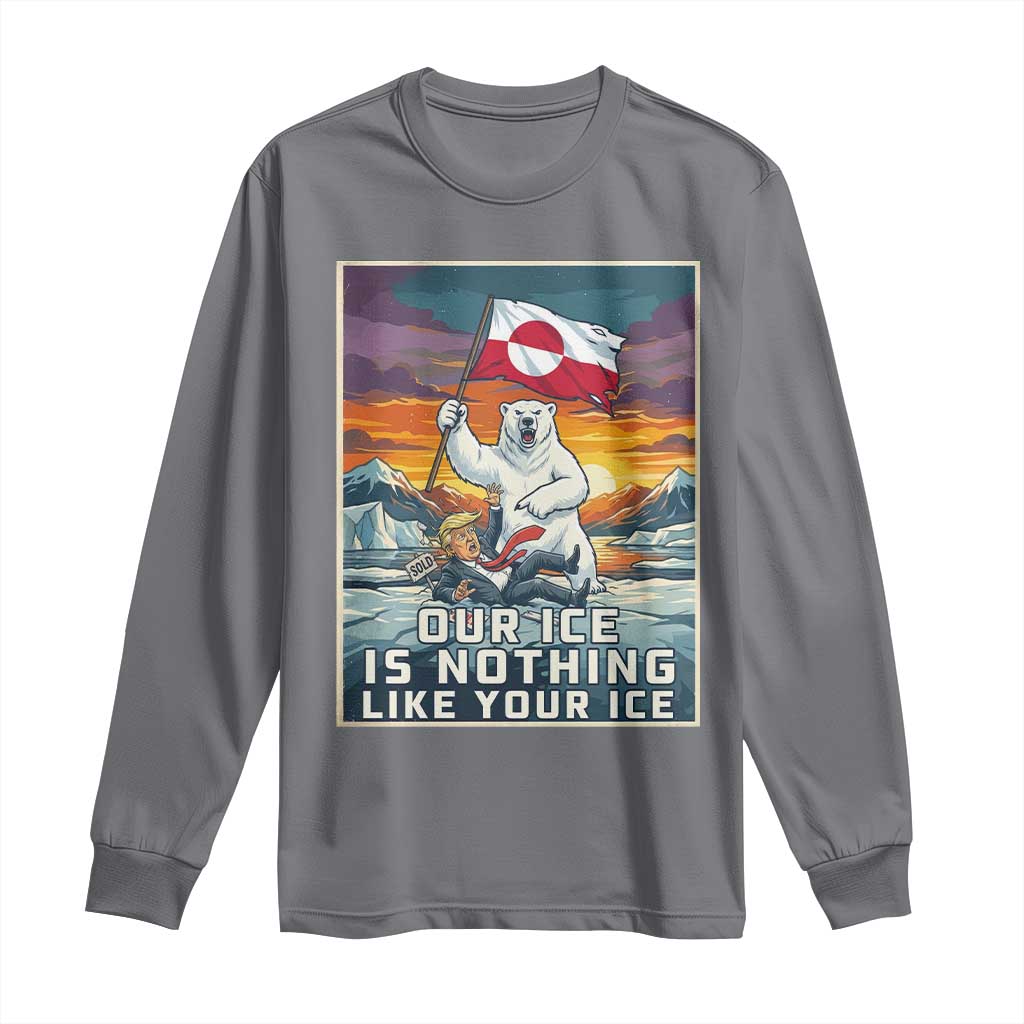 Funny Our Ice Is Nothing Like Your Ice Long Sleeve Shirt Greenland Support Gift