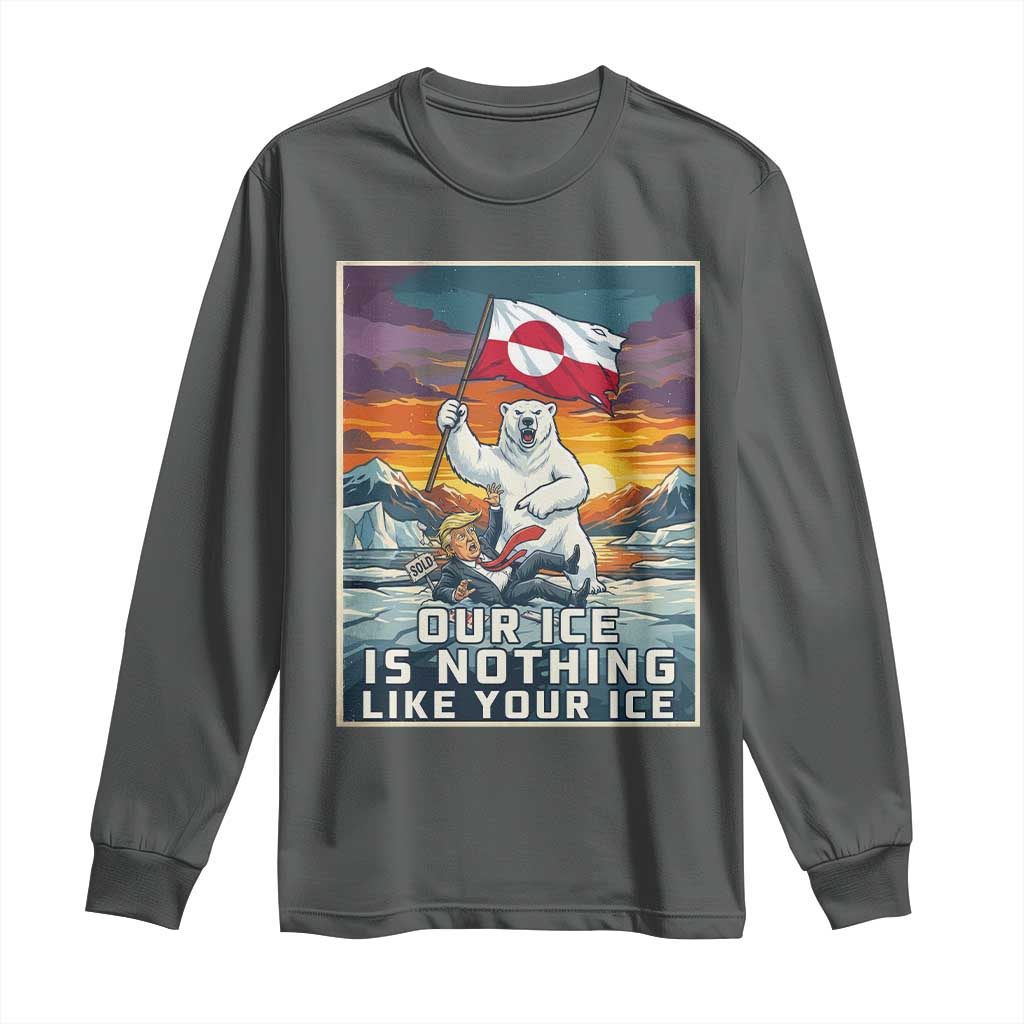 Funny Our Ice Is Nothing Like Your Ice Long Sleeve Shirt Greenland Support Gift