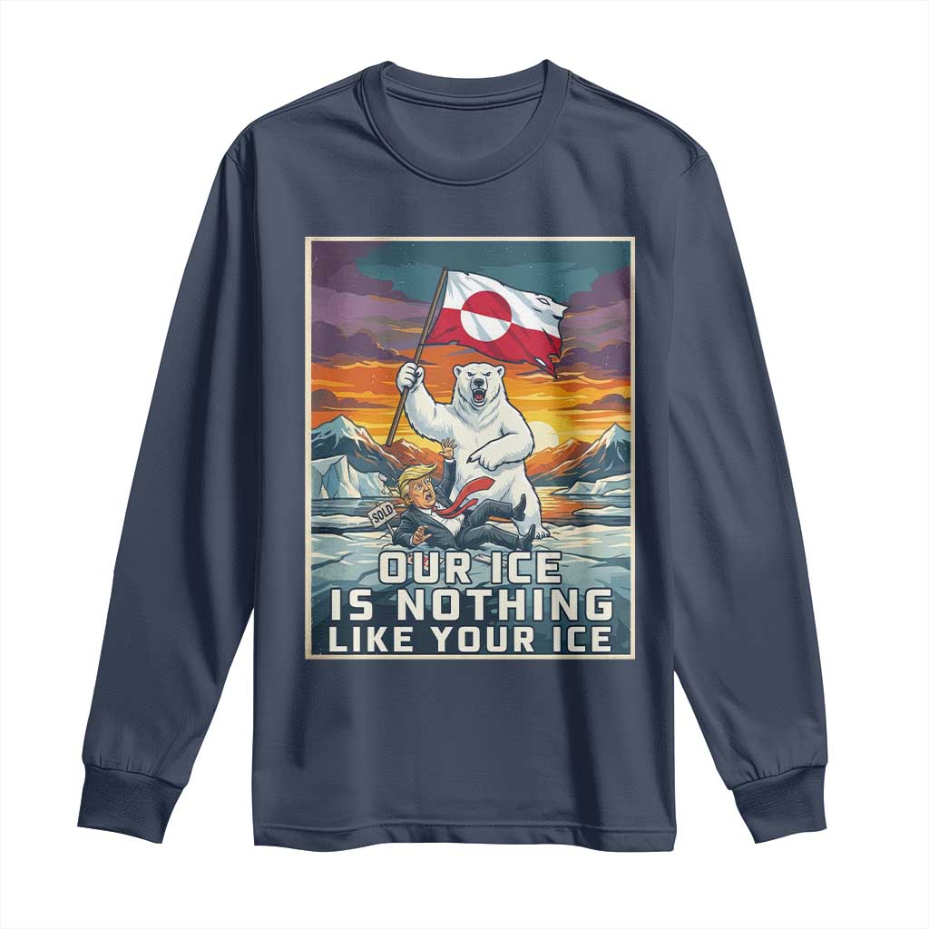 Funny Our Ice Is Nothing Like Your Ice Long Sleeve Shirt Greenland Support Gift