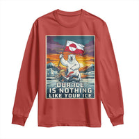 Funny Our Ice Is Nothing Like Your Ice Long Sleeve Shirt Greenland Support Gift