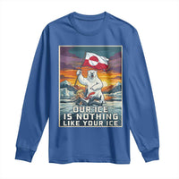 Funny Our Ice Is Nothing Like Your Ice Long Sleeve Shirt Greenland Support Gift