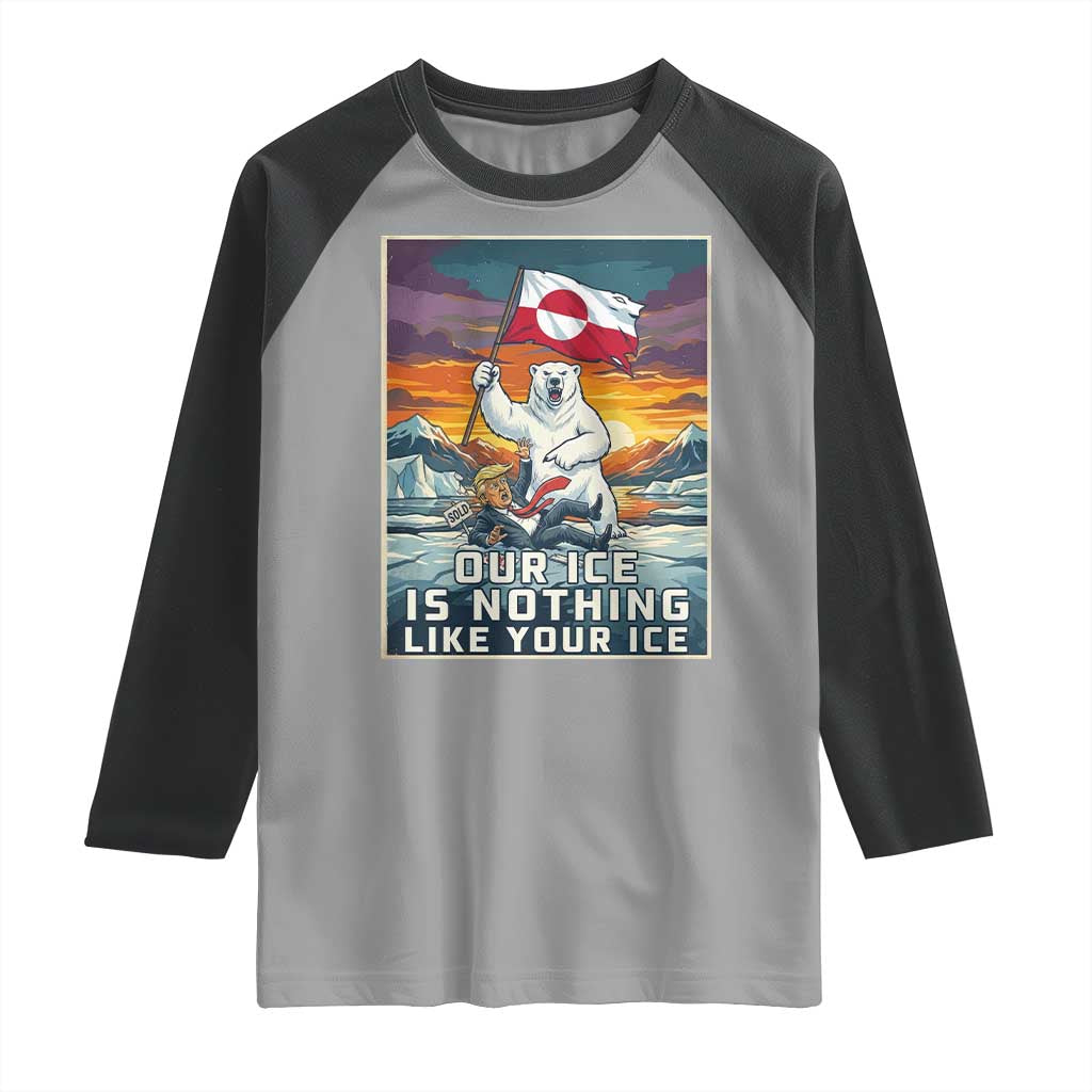 Funny Our Ice Is Nothing Like Your Ice Raglan Shirt Greenland Support Gift