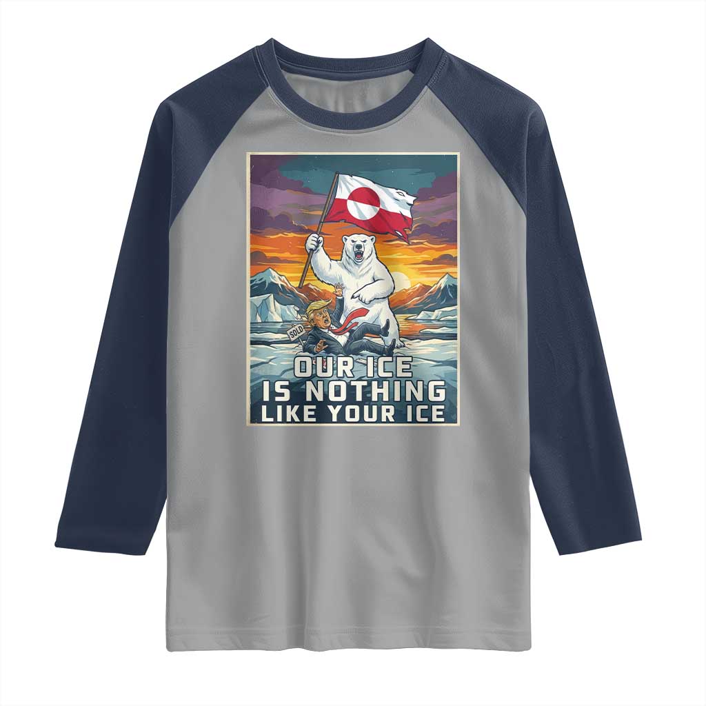 Funny Our Ice Is Nothing Like Your Ice Raglan Shirt Greenland Support Gift